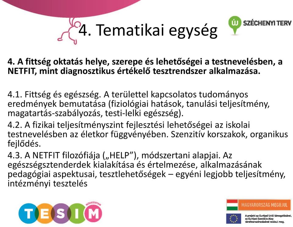 2. A fizikai teljesítményszint fejlesztési lehetőségei az iskolai testnevelésben az életkor függvényében. Szenzitív korszakok, organikus fejlődés. 4.3.