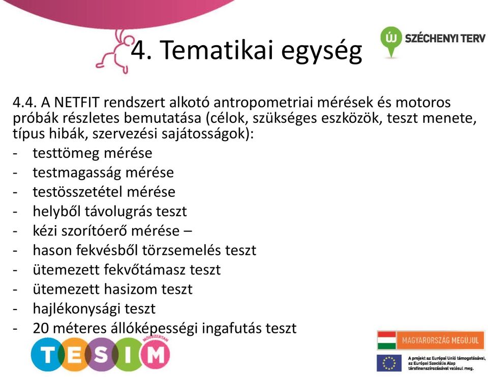 mérése - testösszetétel mérése - helyből távolugrás teszt - kézi szorítóerő mérése - hason fekvésből törzsemelés