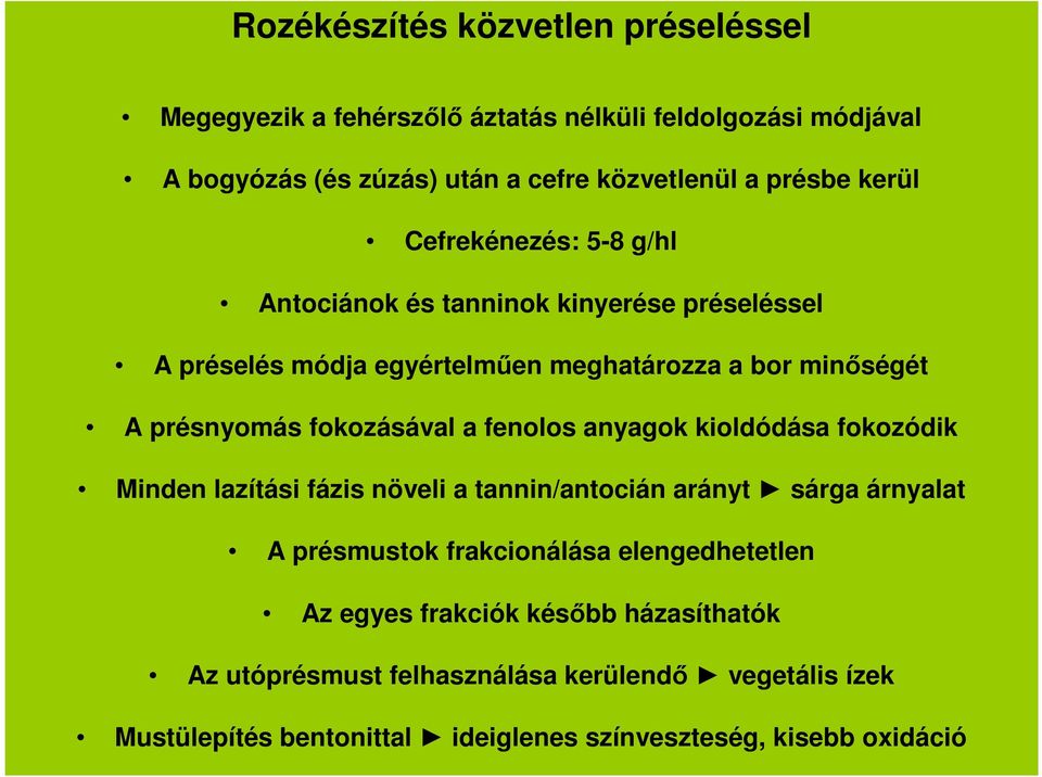 fokozásával a fenolos anyagok kioldódása fokozódik Minden lazítási fázis növeli a tannin/antocián arányt sárga árnyalat A présmustok frakcionálása