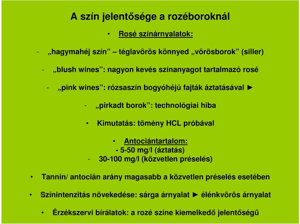 tömény HCL próbával Antociántartalom: - 5-50 mg/l (áztatás) - 30-100 mg/l (közvetlen préselés) Tannin/ antocián arány magasabb a