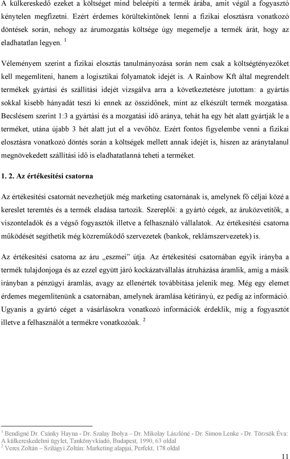 1 Véleményem szerint a fizikai elosztás tanulmányozása során nem csak a költségtényezőket kell megemlíteni, hanem a logisztikai folyamatok idejét is.