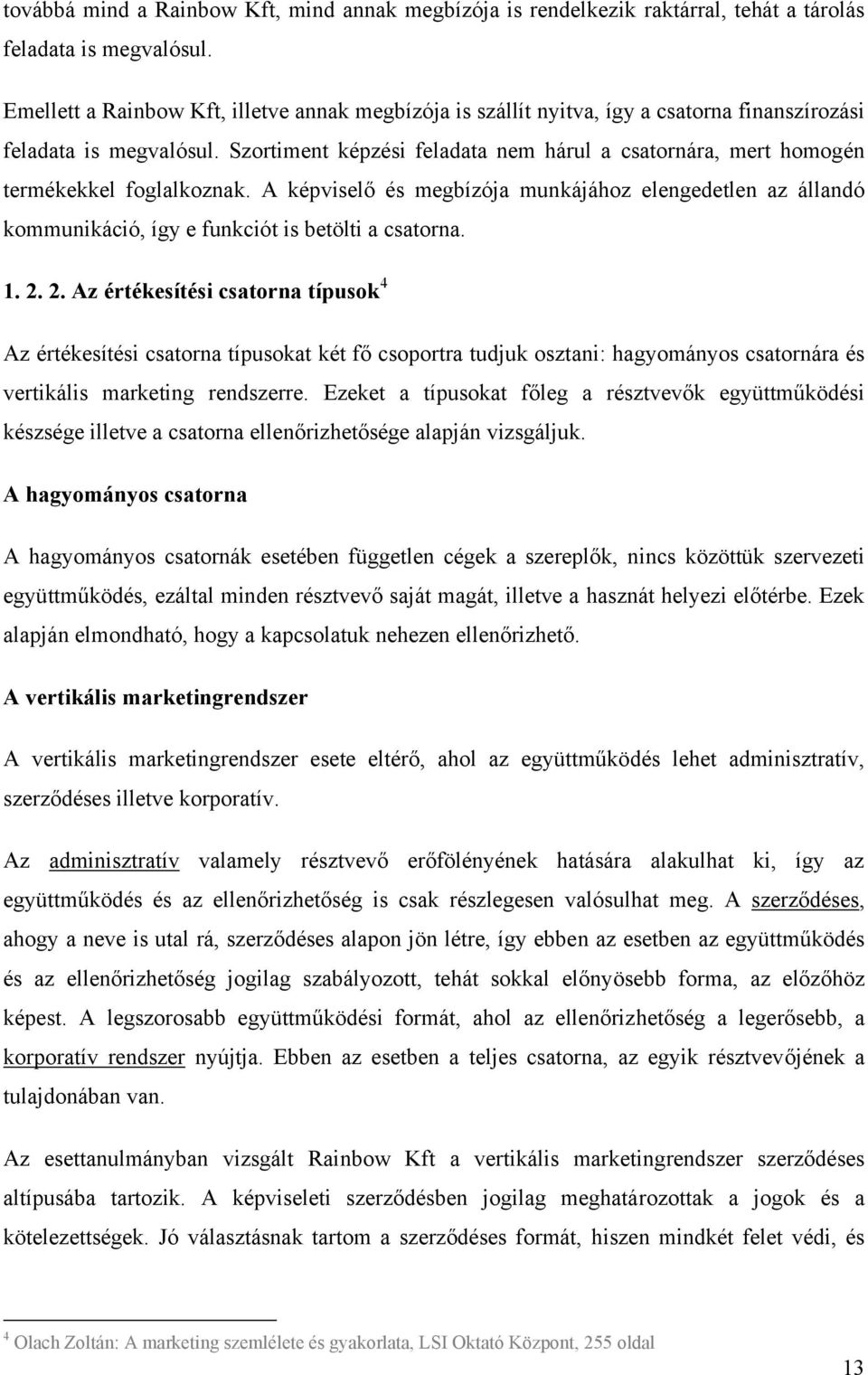 Szortiment képzési feladata nem hárul a csatornára, mert homogén termékekkel foglalkoznak.