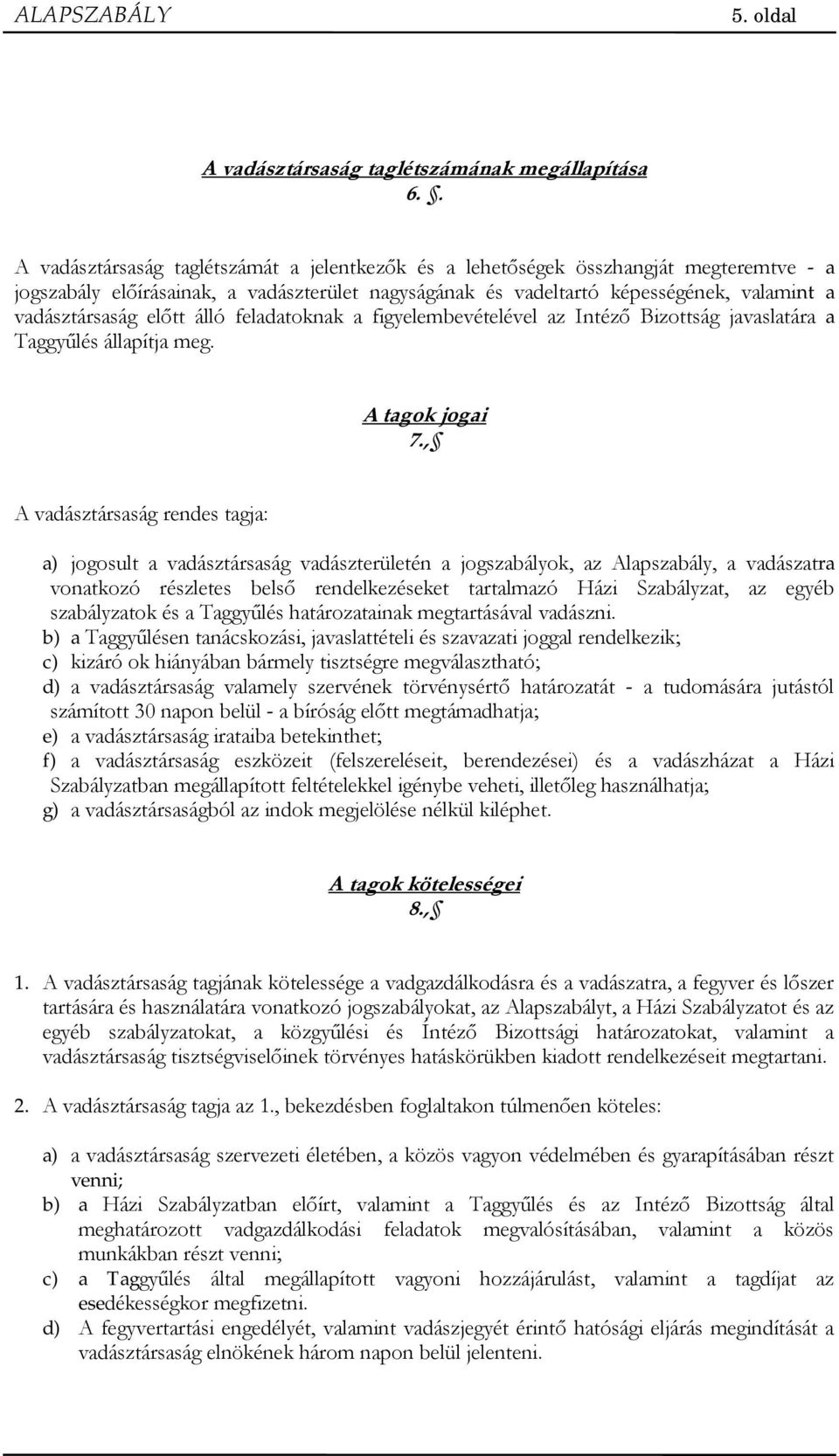 el tt álló feladatoknak a figyelembevételével az Intéz Bizottság javaslatára a Taggy lés állapítja meg. A tagok jogai 7.