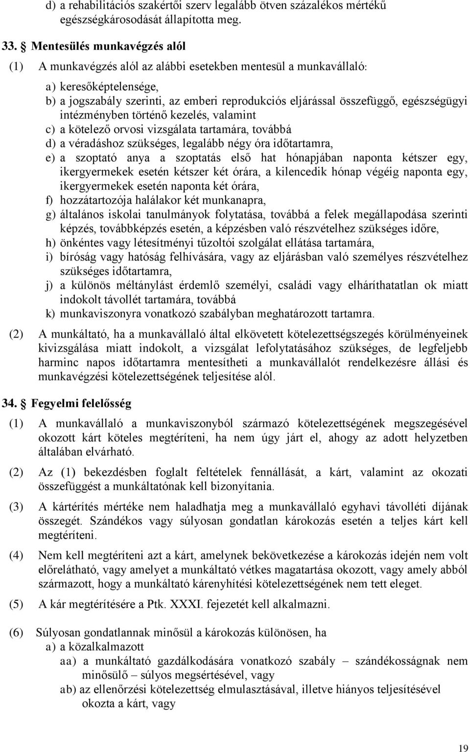 egészségügyi intézményben történő kezelés, valamint c) a kötelező orvosi vizsgálata tartamára, továbbá d) a véradáshoz szükséges, legalább négy óra időtartamra, e) a szoptató anya a szoptatás első