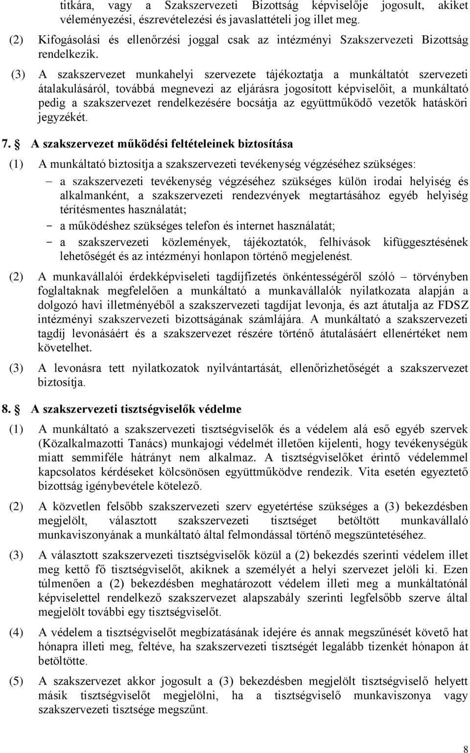 (3) A szakszervezet munkahelyi szervezete tájékoztatja a munkáltatót szervezeti átalakulásáról, továbbá megnevezi az eljárásra jogosított képviselőit, a munkáltató pedig a szakszervezet