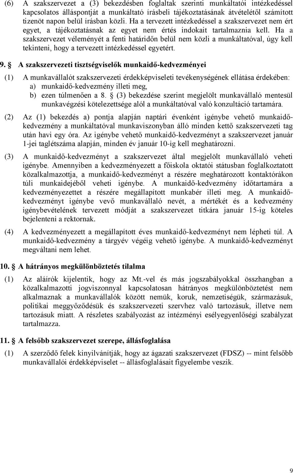 Ha a szakszervezet véleményét a fenti határidőn belül nem közli a munkáltatóval, úgy kell tekinteni, hogy a tervezett intézkedéssel egyetért. 9.