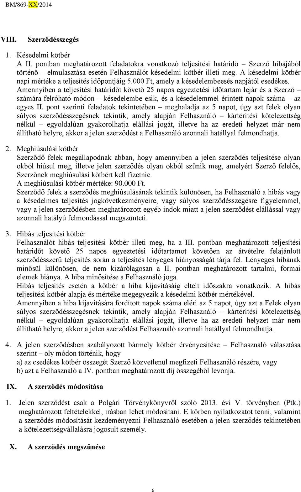 Amennyiben a teljesítési határidőt követő 25 napos egyeztetési időtartam lejár és a Szerző számára felróható módon késedelembe esik, és a késedelemmel érintett napok száma az egyes II.