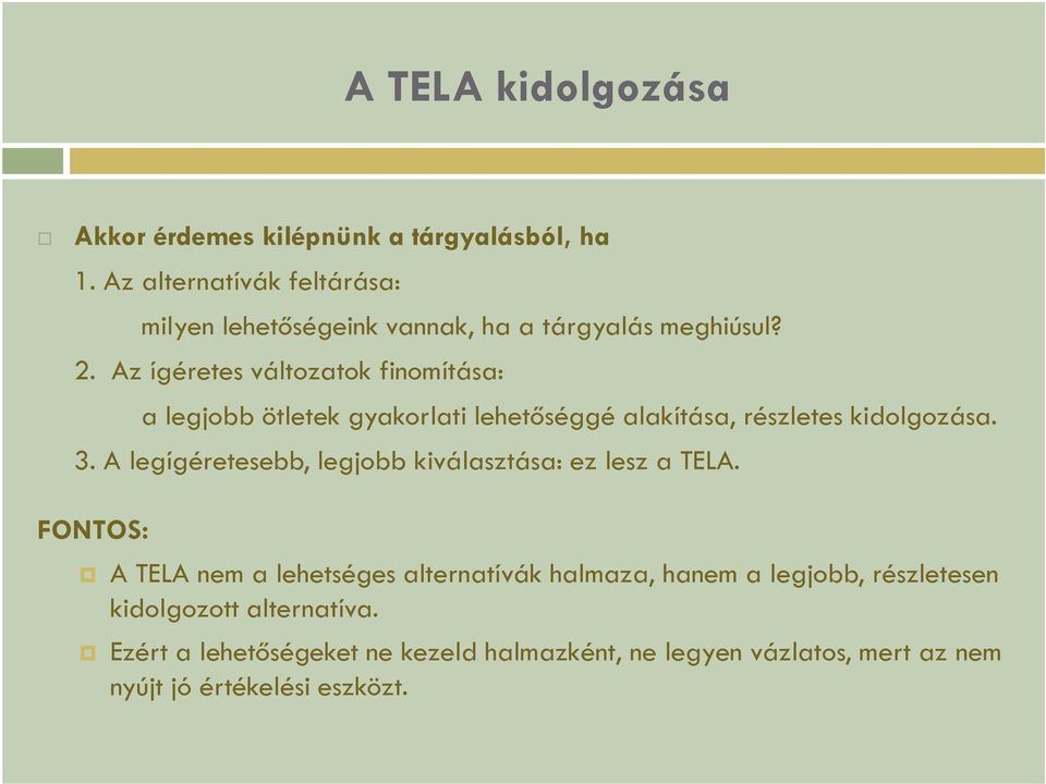 Az ígéretes változatok finomítása: a legjobb ötletek gyakorlati lehetőséggé alakítása, részletes kidolgozása. 3.