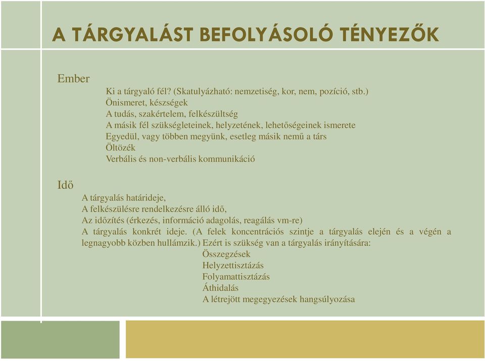 Öltözék Verbális és non-verbális kommunikáció Idı A tárgyalás határideje, A felkészülésre rendelkezésre álló idı, Az idızítés (érkezés, információ adagolás, reagálás vm-re) A