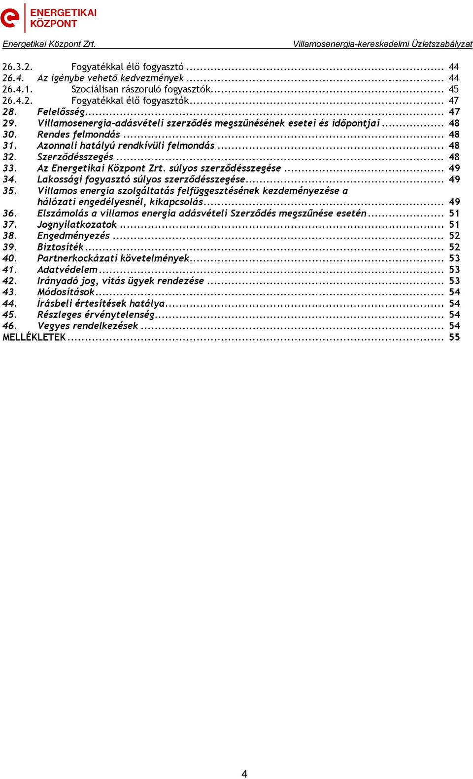 Az Energetikai Központ Zrt. súlyos szerződésszegése... 49 34. Lakossági fogyasztó súlyos szerződésszegése... 49 35.