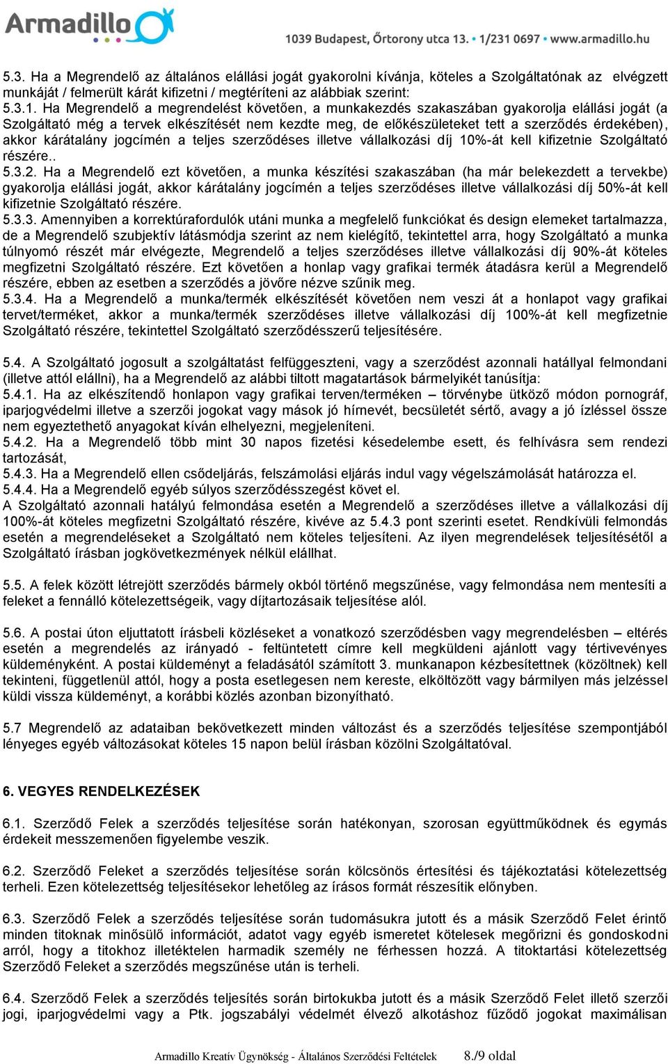 akkor kárátalány jogcímén a teljes szerződéses illetve vállalkozási díj 10%-át kell kifizetnie Szolgáltató részére.. 5.3.2.