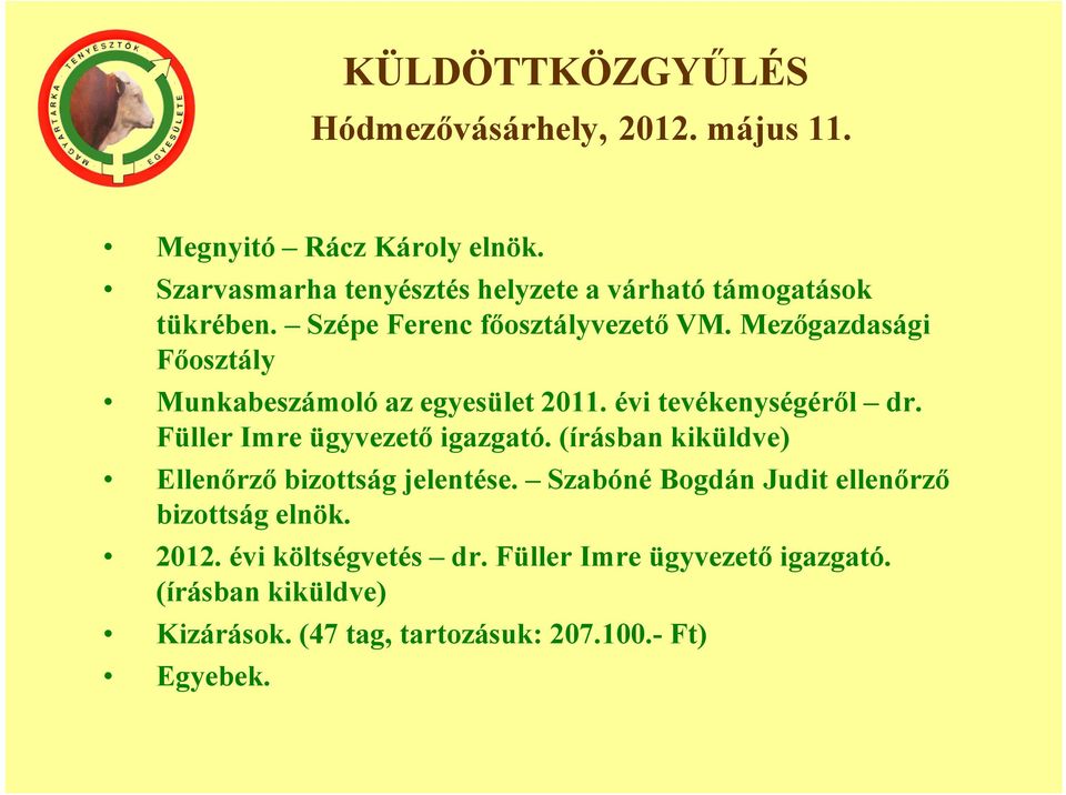 Mezőgazdasági Főosztály Munkabeszámoló az egyesület 2011. évi tevékenységéről dr. Füller Imre ügyvezető igazgató.