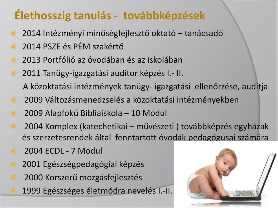 A közoktatási intézmények tanügy- igazgatási ellenőrzése, auditja 2009 Változásmenedzselés a közoktatási intézményekben 2009 Alapfokú Bibliaiskola 10