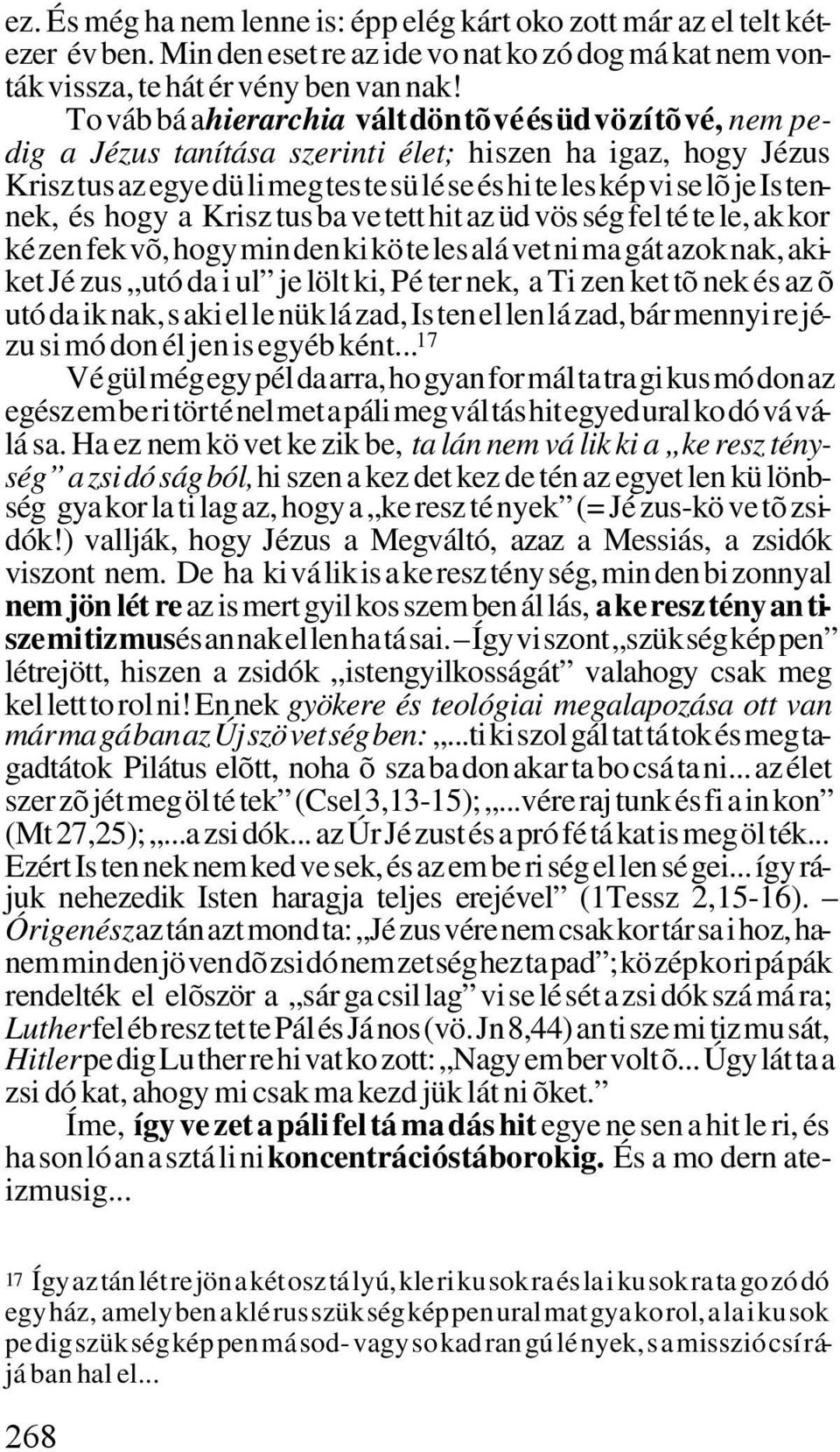 lõ je Is ten - nek, és hogy a Krisz tus ba ve tett hit az üd vös ség fel té te le, ak kor ké zen fek võ, hogy min den ki kö te les alá vet ni ma gát azok nak, aki - ket Jé zus utó da i ul je lölt ki,