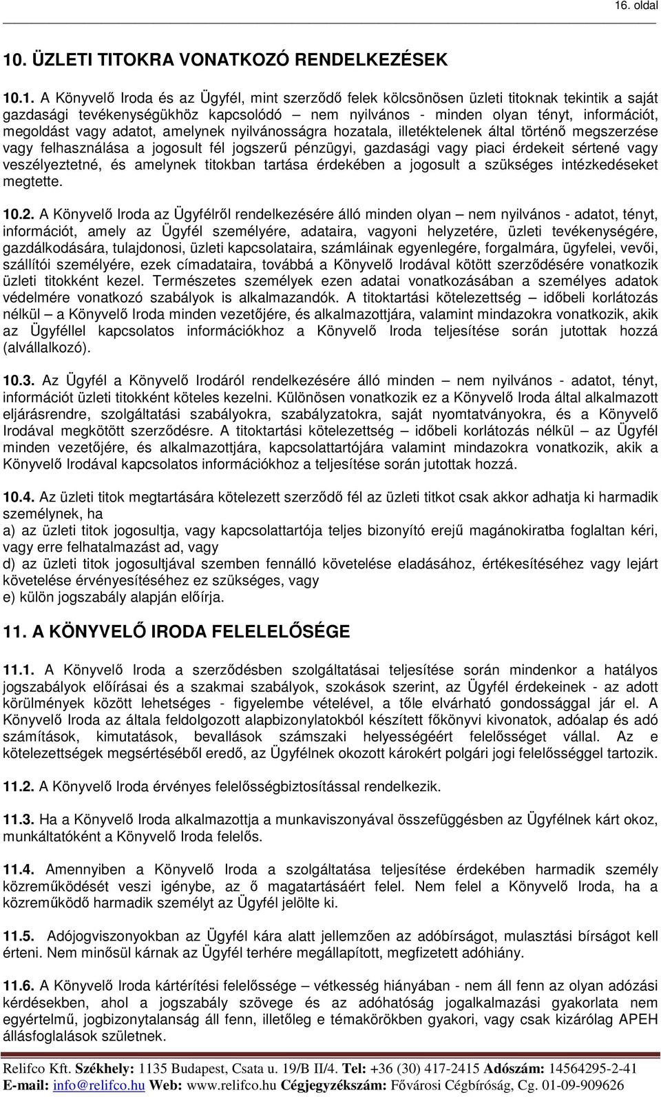 gazdasági vagy piaci érdekeit sértené vagy veszélyeztetné, és amelynek titokban tartása érdekében a jogosult a szükséges intézkedéseket megtette. 10.2.