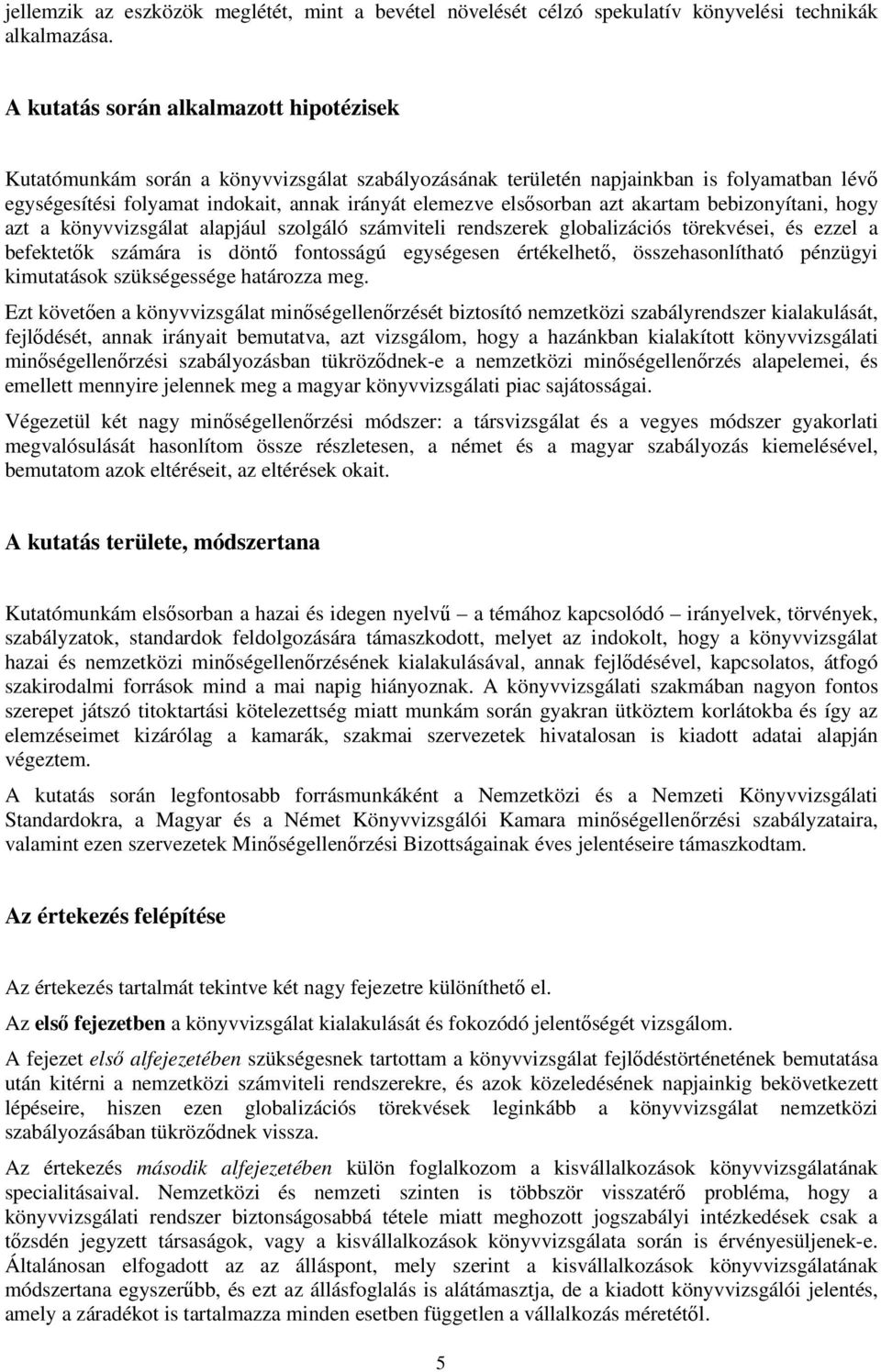 elsősorban azt akartam bebizonyítani, hogy azt a könyvvizsgálat alapjául szolgáló számviteli rendszerek globalizációs törekvései, és ezzel a befektetők számára is döntő fontosságú egységesen