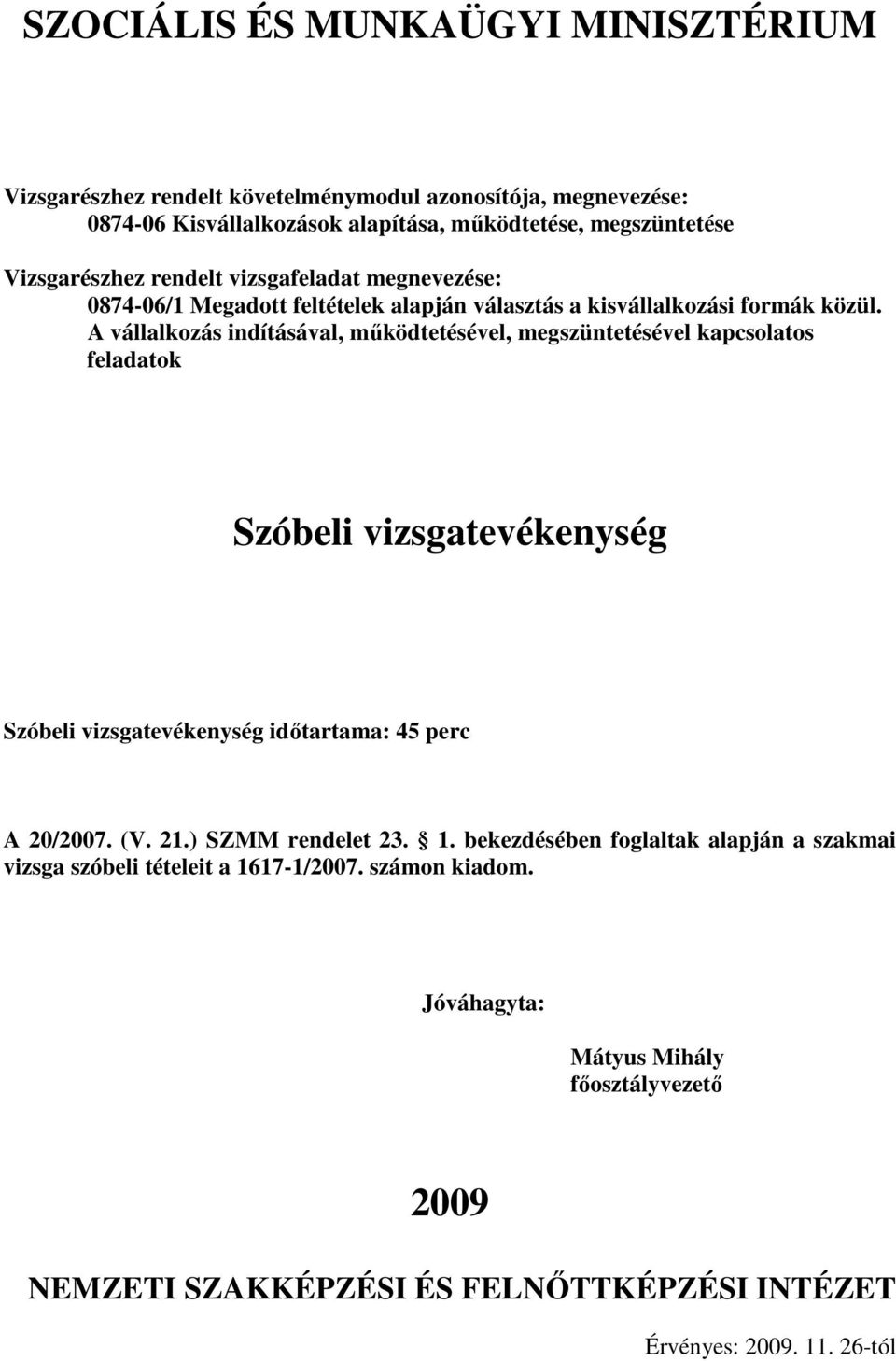 A vállalkozás indításával, mőködtetésével, megszüntetésével kapcsolatos Szóbeli vizsgatevékenység Szóbeli vizsgatevékenység idıtartama: 45