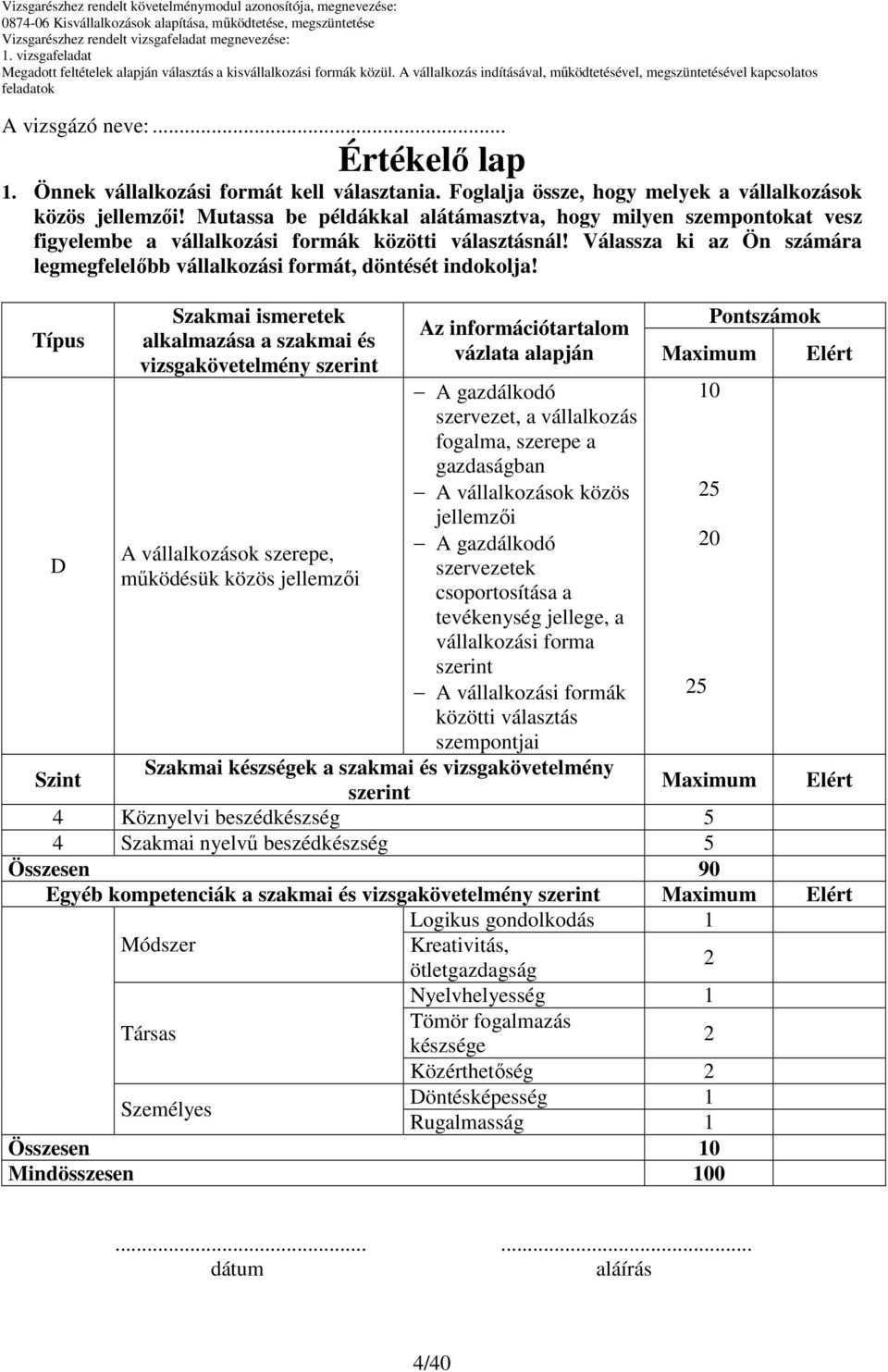 Válassza ki az Ön számára legmegfelelıbb vállalkozási formát, döntését indokolja!