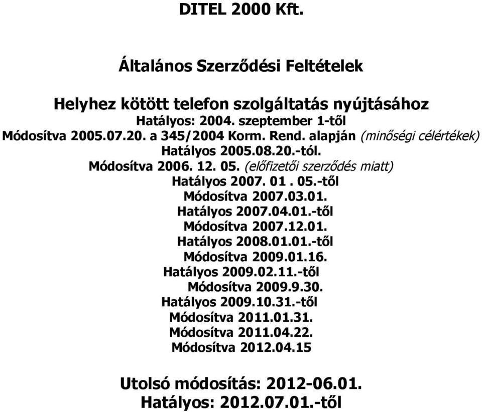 03.01. Hatályos 2007.04.01.-től Módosítva 2007.12.01. Hatályos 2008.01.01.-től Módosítva 2009.01.16. Hatályos 2009.02.11.-től Módosítva 2009.9.30.