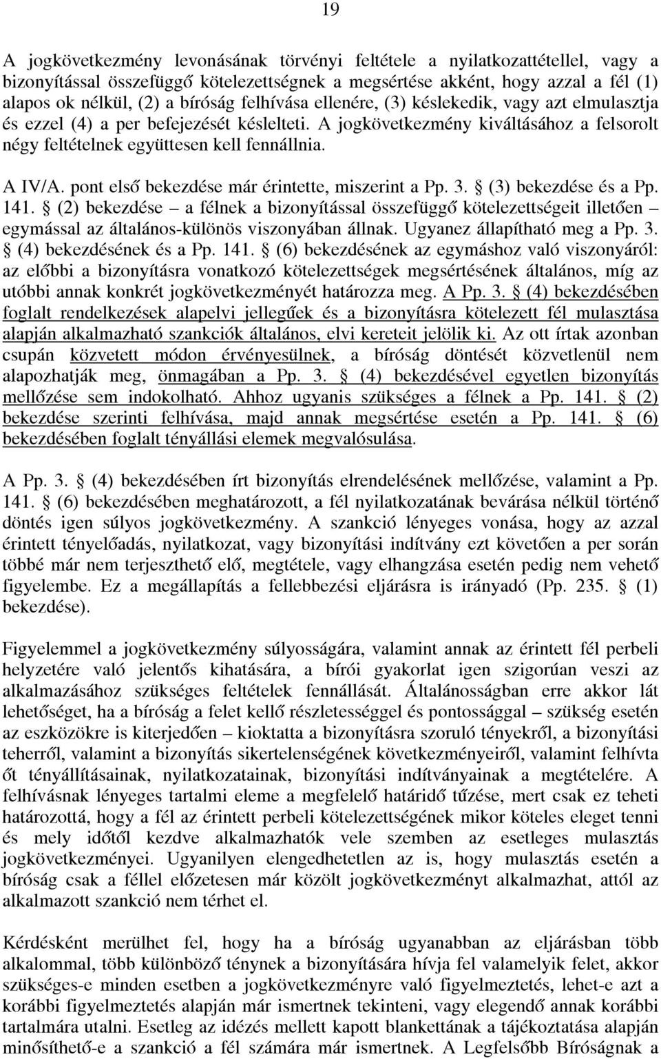 pont első bekezdése már érintette, miszerint a Pp. 3. (3) bekezdése és a Pp. 141.