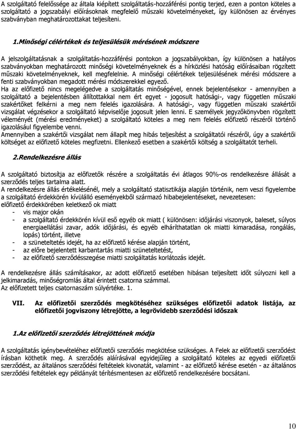 Minőségi célértékek és teljesülésük mérésének módszere A jelszolgáltatásnak a szolgáltatás-hozzáférési pontokon a jogszabályokban, így különösen a hatályos szabványokban meghatározott minőségi