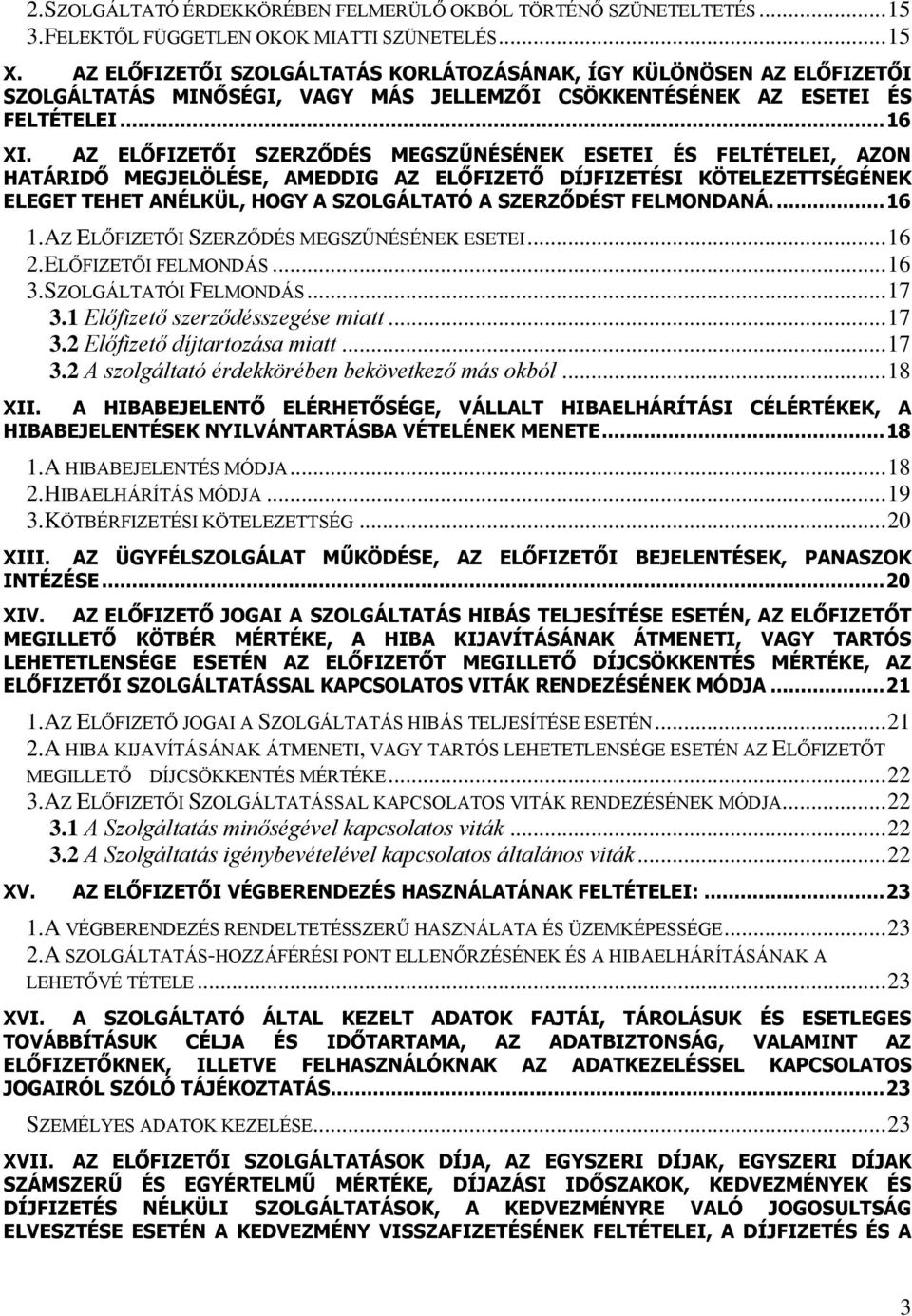 AZ ELŐFIZETŐI SZERZŐDÉS MEGSZŰNÉSÉNEK ESETEI ÉS FELTÉTELEI, AZON HATÁRIDŐ MEGJELÖLÉSE, AMEDDIG AZ ELŐFIZETŐ DÍJFIZETÉSI KÖTELEZETTSÉGÉNEK ELEGET TEHET ANÉLKÜL, HOGY A SZOLGÁLTATÓ A SZERZŐDÉST