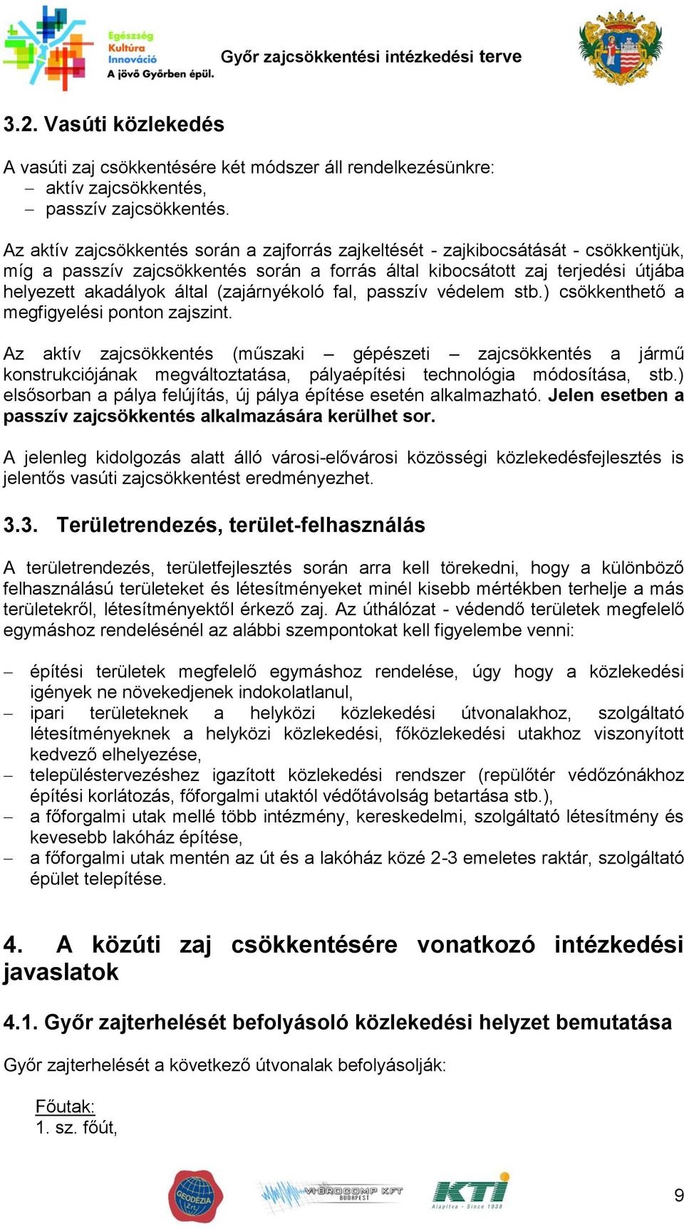 (zajárnyékoló fal, passzív védelem stb.) csökkenthető a megfigyelési ponton zajszint.