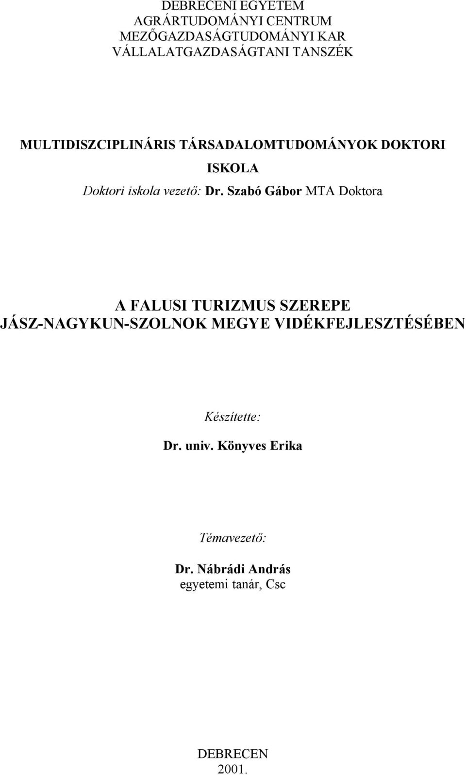 Szabó Gábor MTA Doktora A FALUSI TURIZMUS SZEREPE JÁSZ-NAGYKUN-SZOLNOK MEGYE