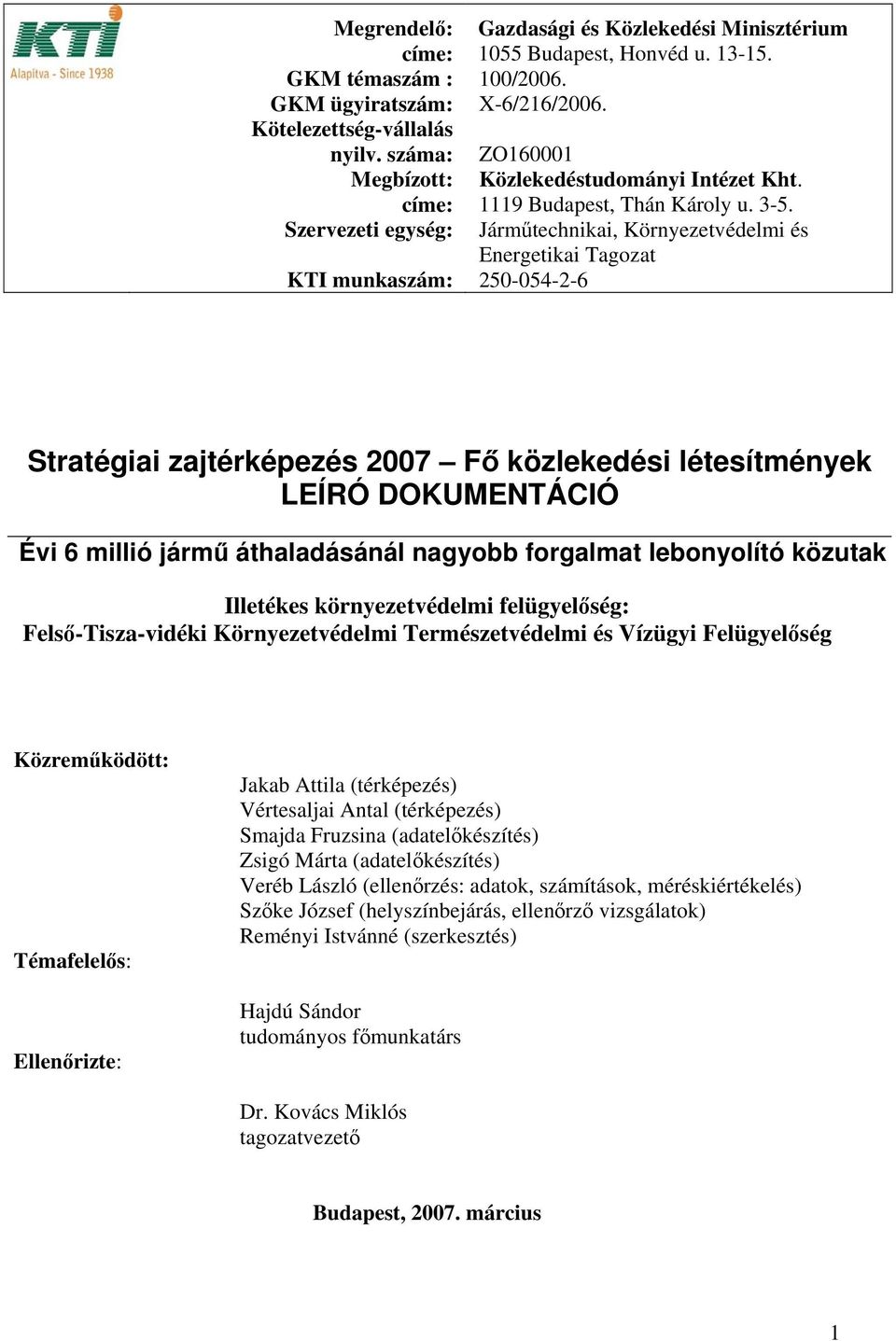 Járműtechnikai, Környezetvédelmi é Energetikai Tagozat 25-54-2-6 Stratégiai zajtérképezé 27 Fő közlekedéi léteítmények LEÍRÓ DOKUMENTÁCIÓ Évi 6 millió jármű áthaladáánál nagyobb forgalmat lebonyolító