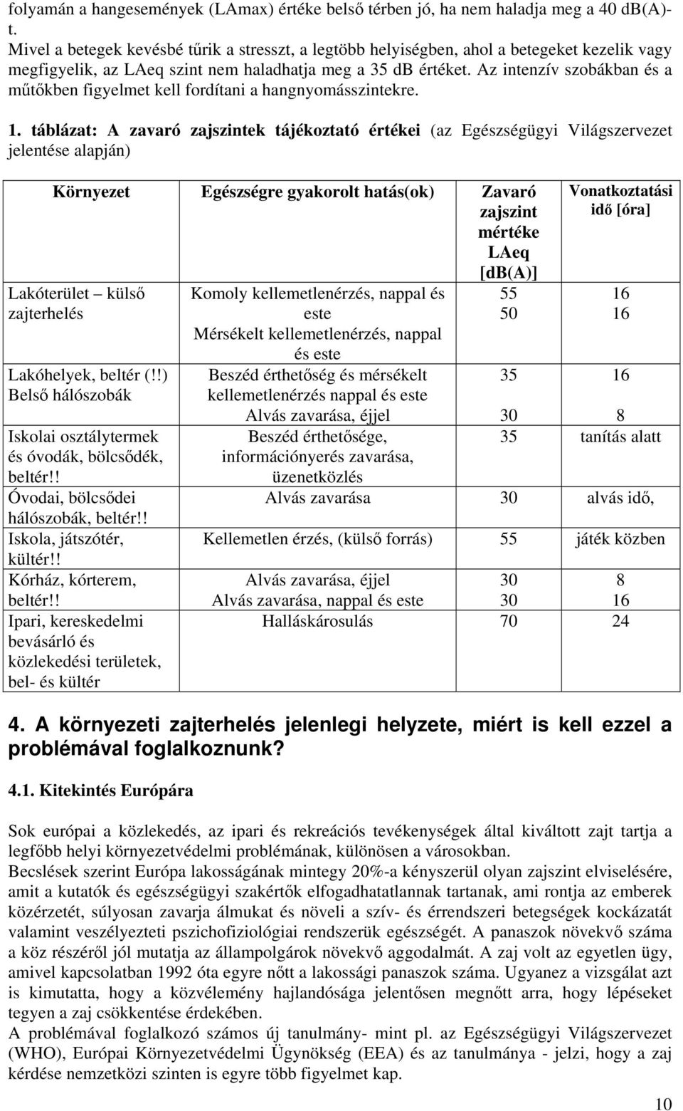 Az intenzív zobákban é a műtőkben figyelmet kell fordítani a hangnyomázintekre. 1.