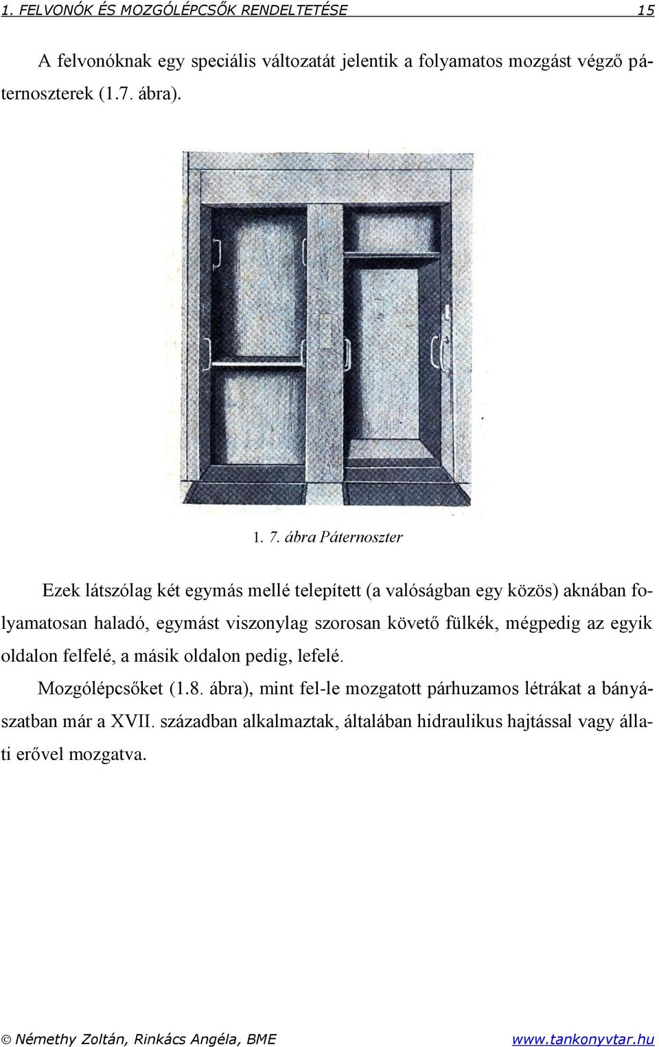 ábra Páternoszter Ezek látszólag két egymás mellé telepített (a valóságban egy közös) aknában folyamatosan haladó, egymást viszonylag