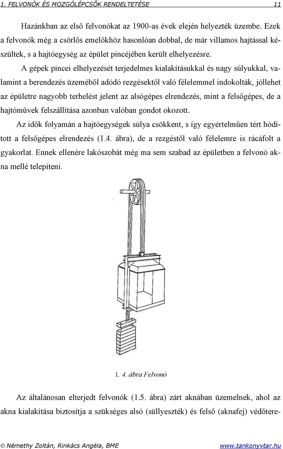 A gépek pincei elhelyezését terjedelmes kialakításukkal és nagy súlyukkal, valamint a berendezés üzeméből adódó rezgésektől való félelemmel indokolták, jóllehet az épületre nagyobb terhelést jelent