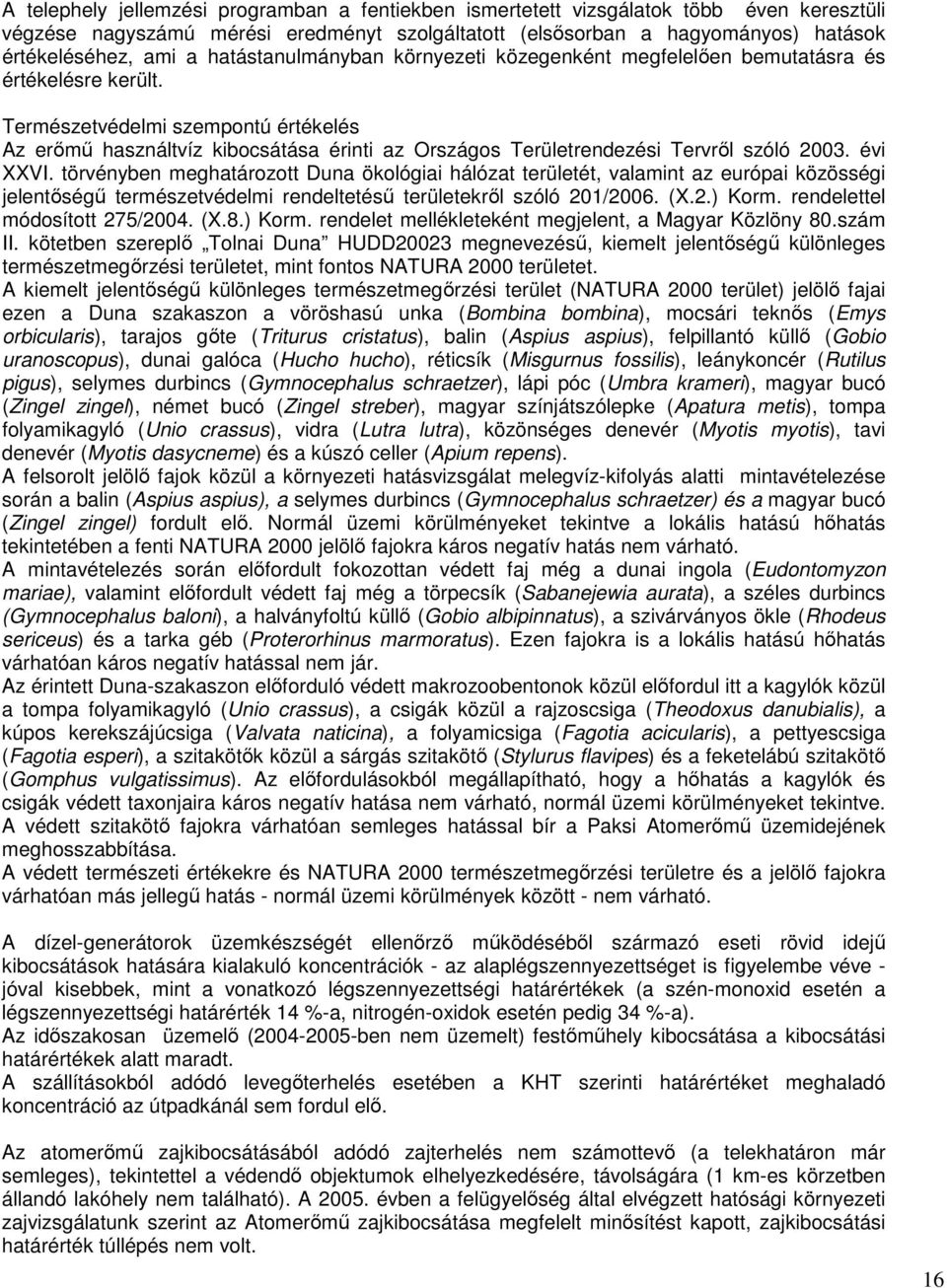 Természetvédelmi szempontú értékelés Az erımő használtvíz kibocsátása érinti az Országos Területrendezési Tervrıl szóló 2003. évi XXVI.