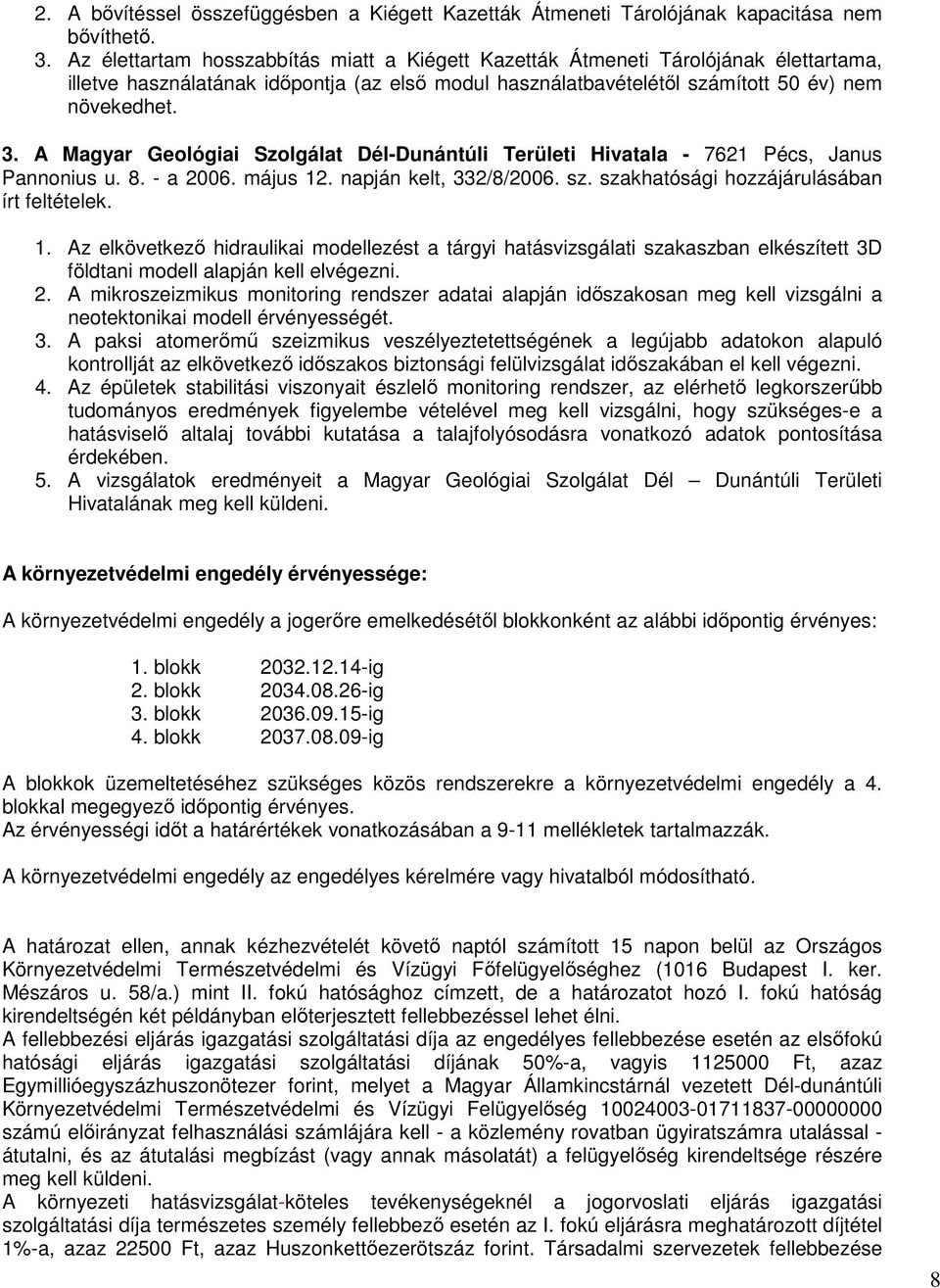 A Magyar Geológiai Szolgálat Dél-Dunántúli Területi Hivatala - 7621 Pécs, Janus Pannonius u. 8. - a 2006. május 12