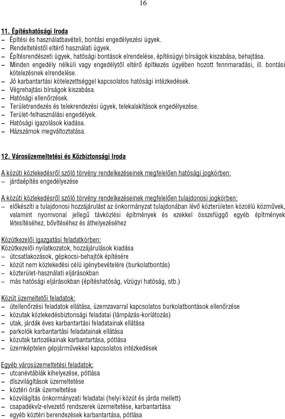 bontási kötelezésnek elrendelése. Jó karbantartási kötelezettséggel kapcsolatos hatósági intézkedések. Végrehajtási bírságok kiszabása. Hatósági ellenőrzések.