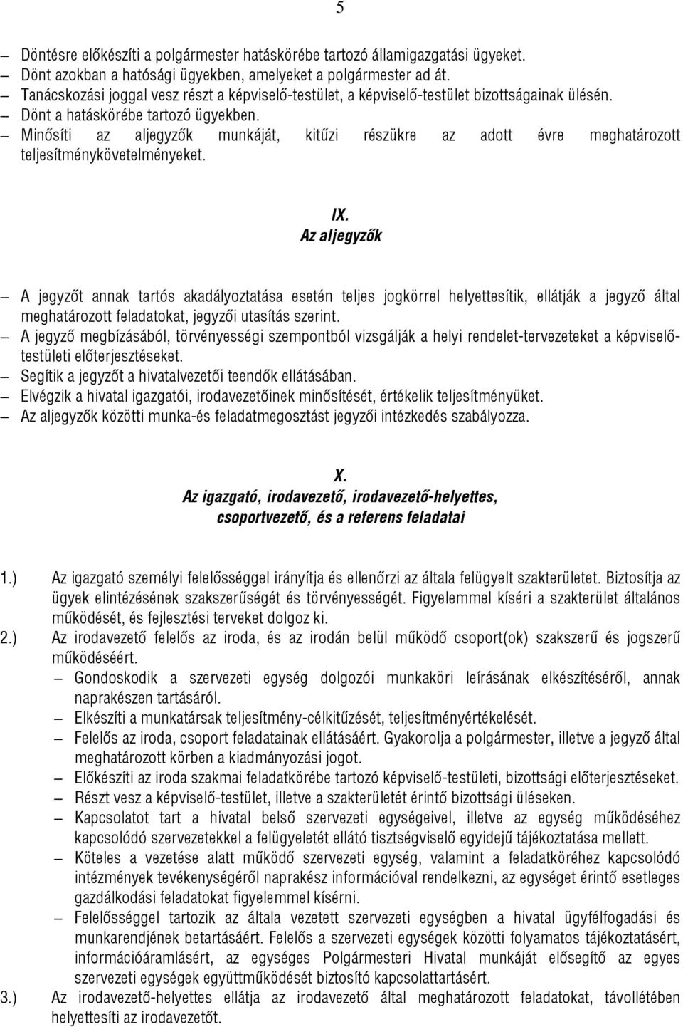 Minősíti az aljegyzők munkáját, kitűzi részükre az adott évre meghatározott teljesítménykövetelményeket. IX.