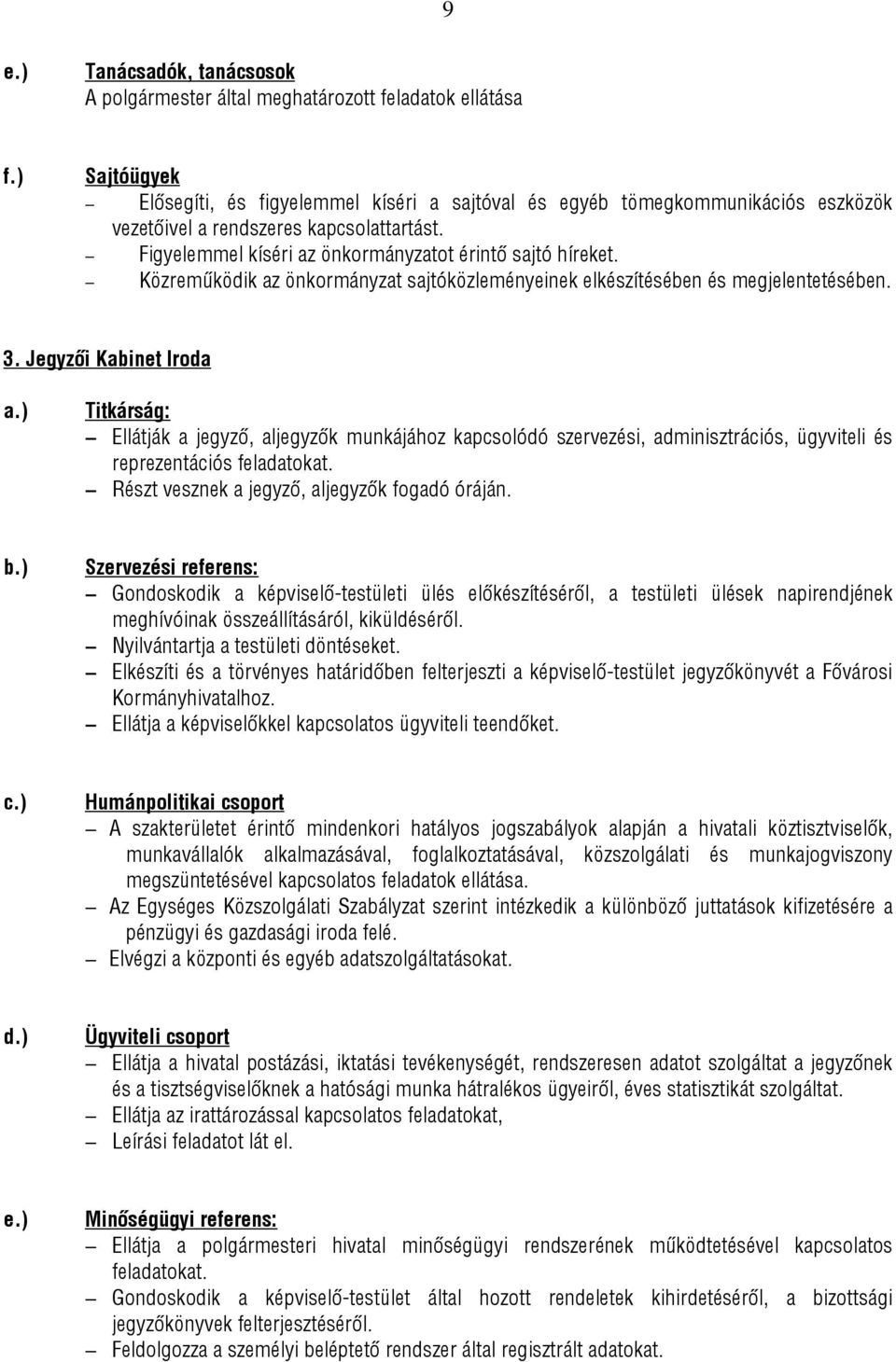 Közreműködik az önkormányzat sajtóközleményeinek elkészítésében és megjelentetésében. 3. Jegyzői Kabinet Iroda a.