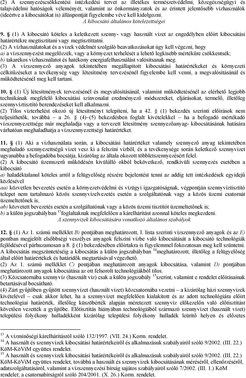 (1) A kibocsátó köteles a keletkezett szenny- vagy használt vizet az engedélyben előírt kibocsátási határértékre megtisztítani vagy megtisztíttatni.