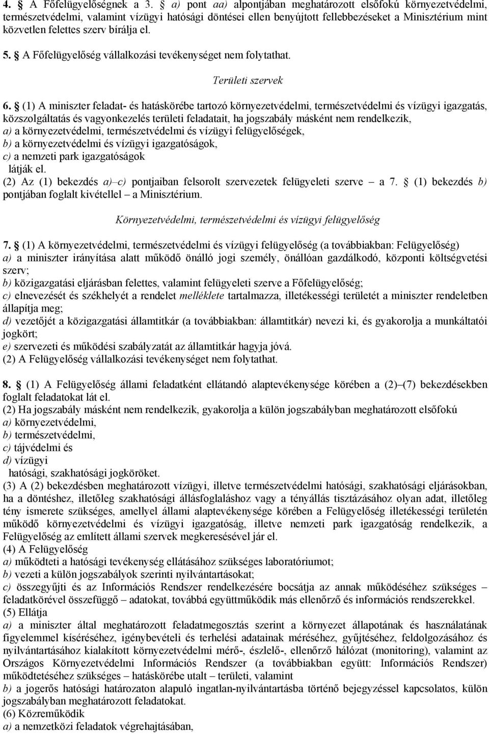 bírálja el. 5. A Főfelügyelőség vállalkozási tevékenységet nem folytathat. Területi szervek 6.