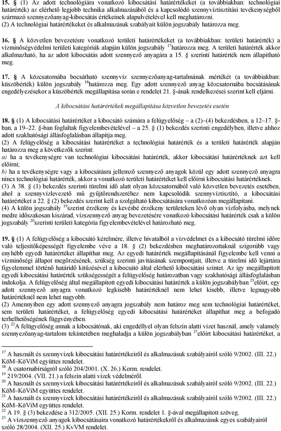 A közvetlen bevezetésre vonatkozó területi határértékeket (a továbbiakban: területi határérték) a vízminőségvédelmi területi kategóriák alapján külön jogszabály 17 határozza meg.