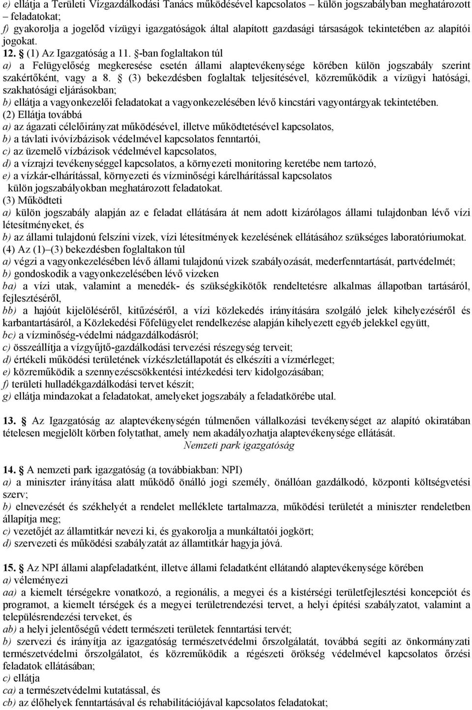 -ban foglaltakon túl a) a Felügyelőség megkeresése esetén állami alaptevékenysége körében külön jogszabály szerint szakértőként, vagy a 8.