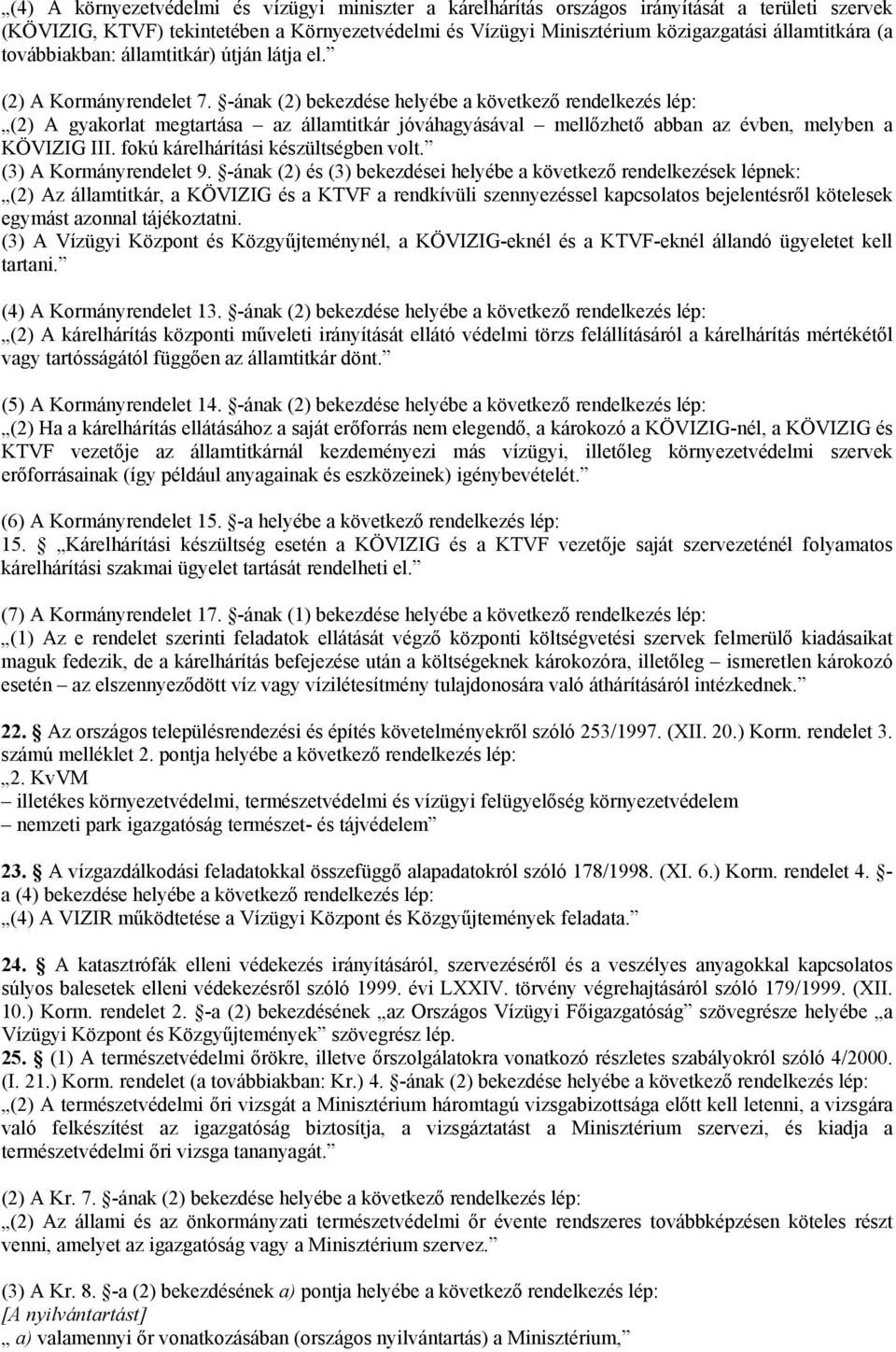 -ának (2) bekezdése helyébe a következő rendelkezés lép: (2) A gyakorlat megtartása az államtitkár jóváhagyásával mellőzhető abban az évben, melyben a KÖVIZIG III.