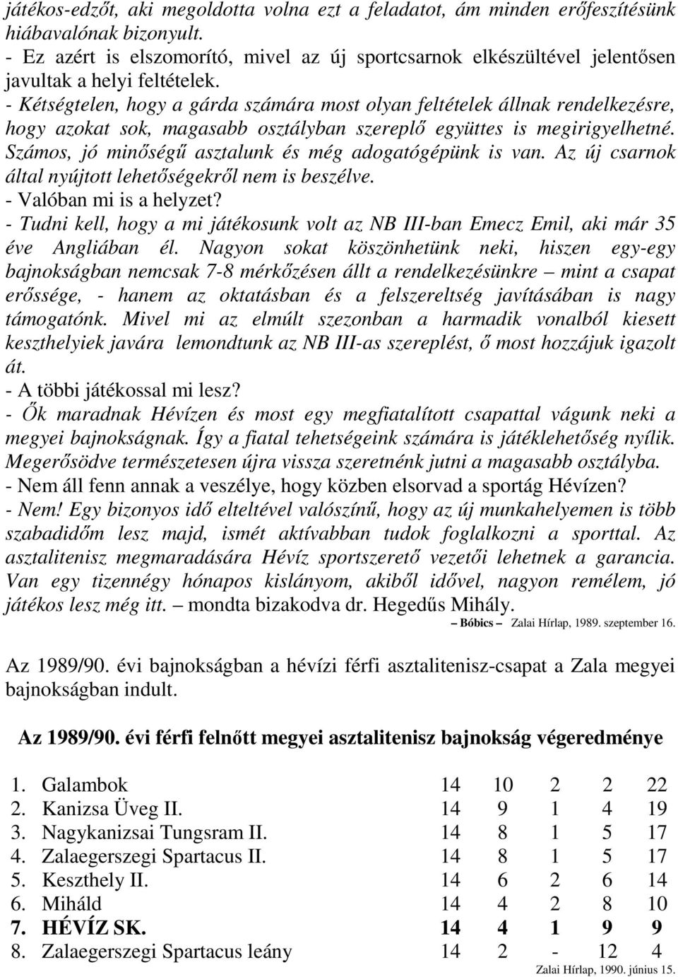 - Kétségtelen, hogy a gárda számára most olyan feltételek állnak rendelkezésre, hogy azokat sok, magasabb osztályban szereplő együttes is megirigyelhetné.