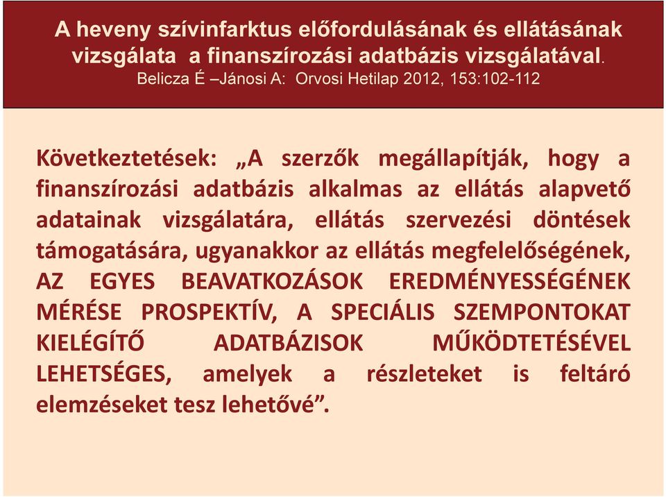 ellátás alapvető adatainak vizsgálatára, ellátás szervezési döntések támogatására, ugyanakkor az ellátás megfelelőségének, AZ EGYES