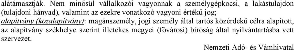 valamint az ezekre vonatkozó vagyoni értékű jog; alapítvány (közalapítvány): magánszemély,