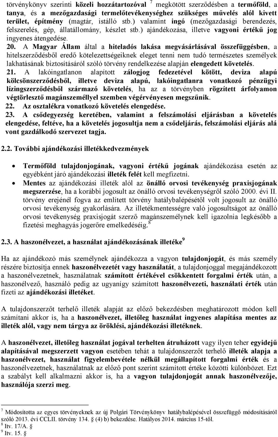 A Magyar Állam által a hiteladós lakása megvásárlásával összefüggésben, a hitelszerződésből eredő kötelezettségeiknek eleget tenni nem tudó természetes személyek lakhatásának biztosításáról szóló