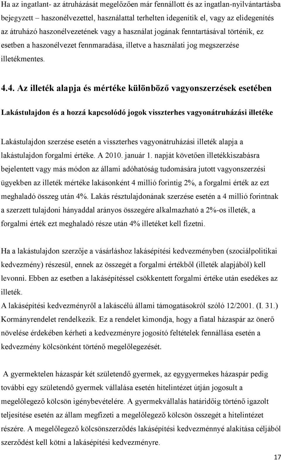 4. Az illeték alapja és mértéke különböző vagyonszerzések esetében Lakástulajdon és a hozzá kapcsolódó jogok visszterhes vagyonátruházási illetéke Lakástulajdon szerzése esetén a visszterhes