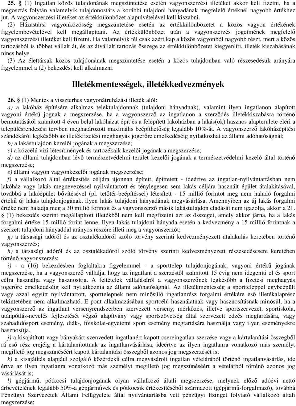 (2) Házastársi vagyonközösség megszüntetése esetén az értékkülönbözetet a közös vagyon értékének figyelembevételével kell megállapítani.