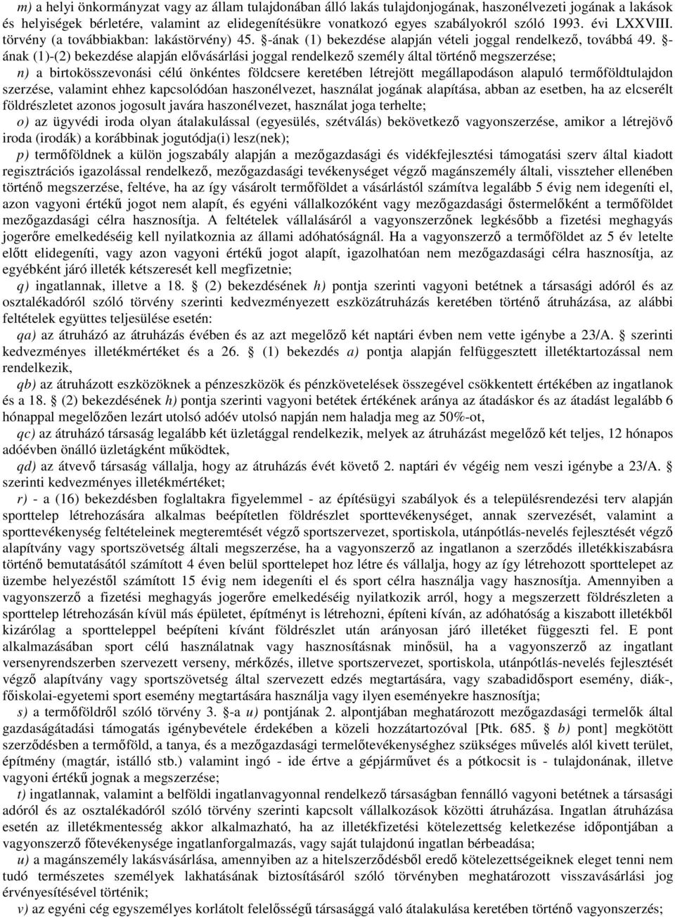 - ának (1)-(2) bekezdése alapján elővásárlási joggal rendelkező személy által történő megszerzése; n) a birtokösszevonási célú önkéntes földcsere keretében létrejött megállapodáson alapuló