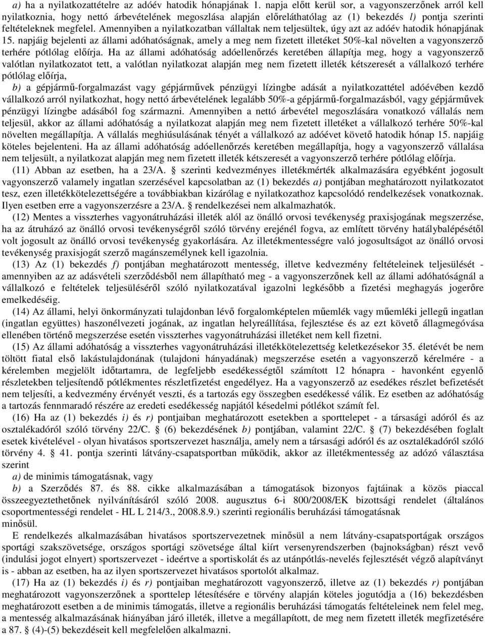 Amennyiben a nyilatkozatban vállaltak nem teljesültek, úgy azt az adóév hatodik hónapjának 15.